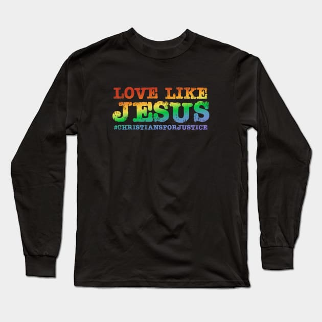 Christians for Justice: Love Like Jesus (rainbow text) Long Sleeve T-Shirt by Ofeefee